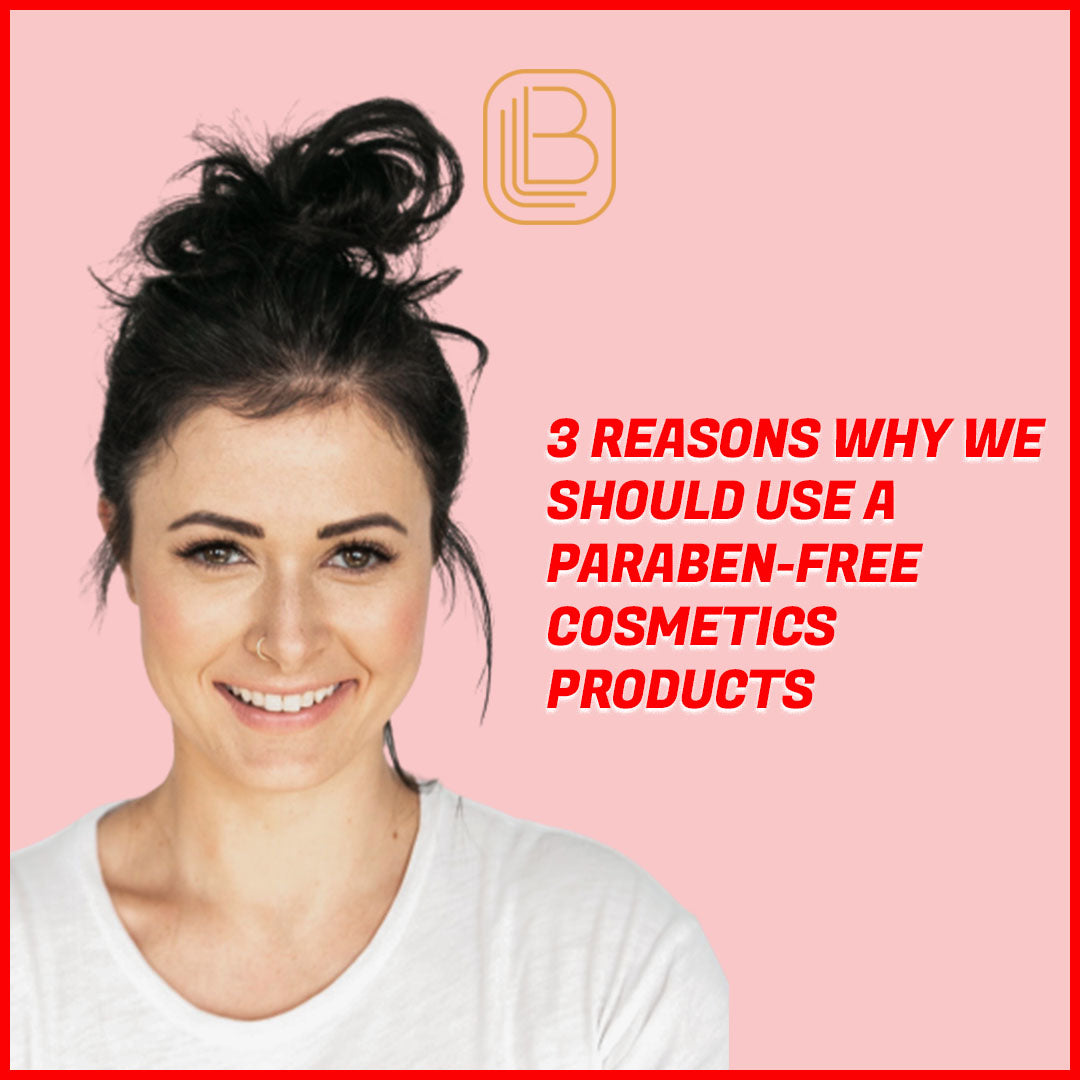 3 Reasons Why We Should Use a Paraben-Free Cosmetics Products