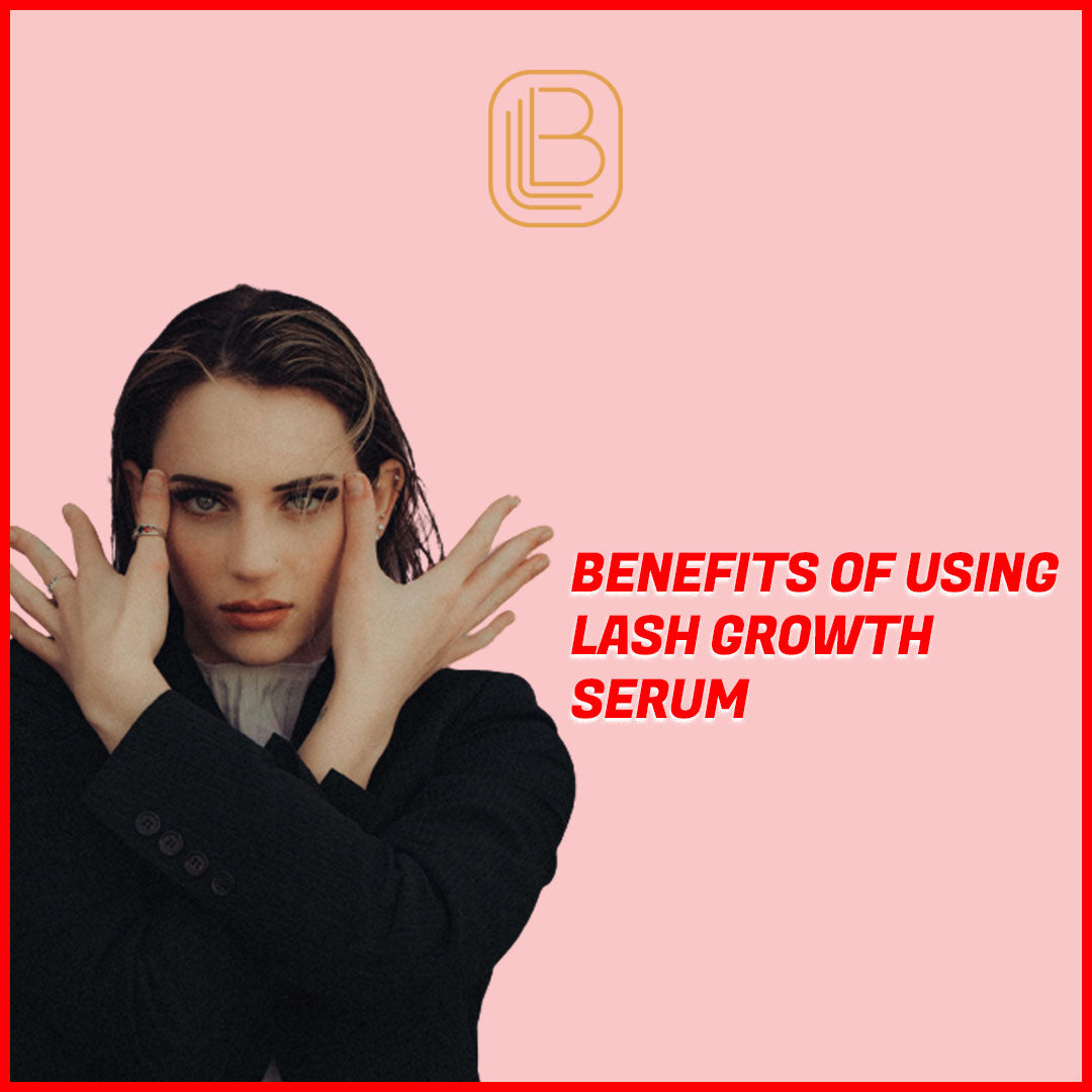 Benefits of Using Lash Growth Serum