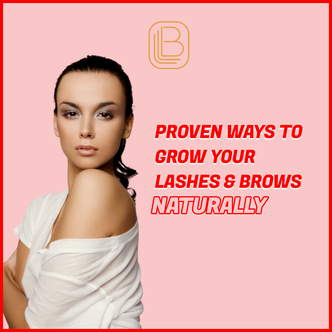PROVEN WAYS TO GROW YOUR LASHES AND BROWS NATURALLY